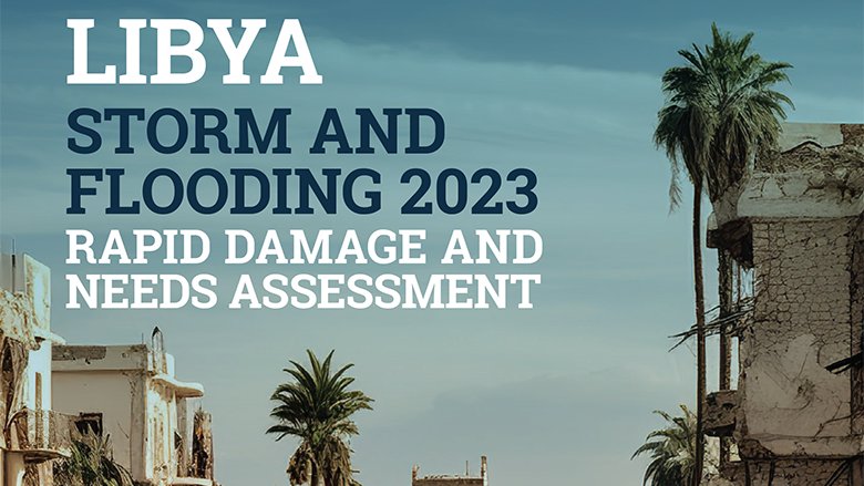 Joint WB/UN/EU report on damage by Storm Daniel disaster to eastern Libya puts recovery cost at US$ 1.8 billion